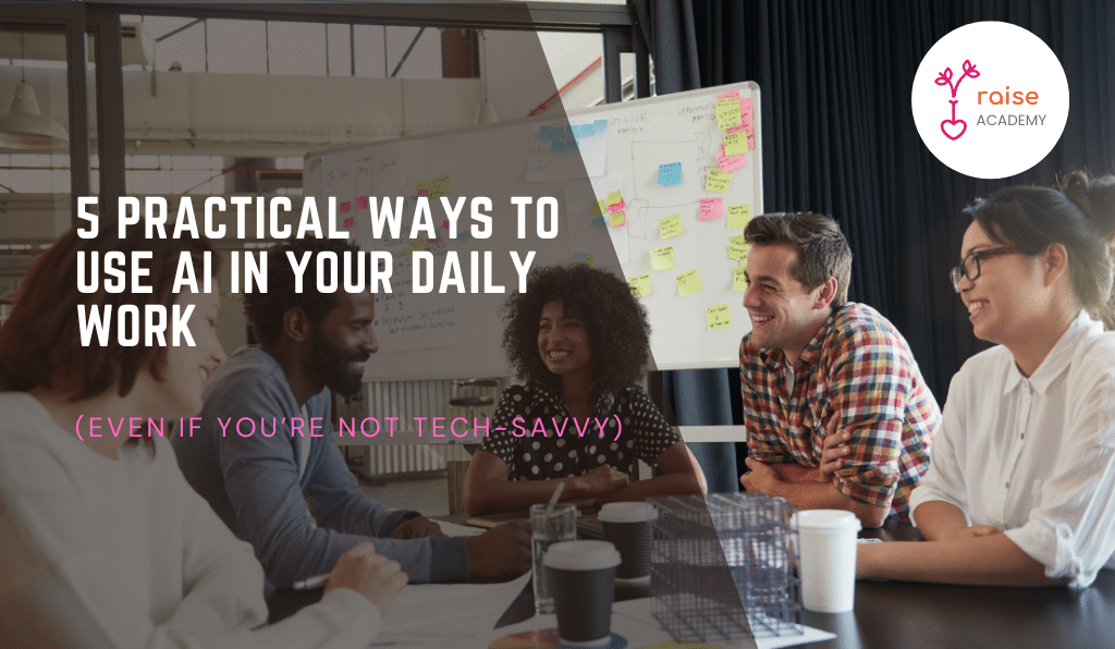 You are currently viewing 5 Practical Ways to Use AI in Your Daily Work (Even If You’re Not Tech-Savvy)